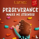 Cole, Elizabeth - Perseverance Makes Me Stronger