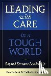 Clampitt, Phillip G. - Leading with Care in a Tough World: Beyond Servant Leadership
