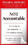 Howard, Philip K. - Not Accountable: Rethinking the Constitutionality of Public Employee Unions