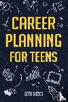 Hicks, Seth - Career Planning for Teens