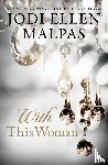 Malpas, Jodi Ellen - With This Woman