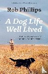 Phillips, Rob - A Dog Life Well Lived