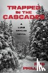 Phillips, Rob - Trapped in the Cascades: A Luke McCain Novel