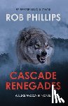 Phillips, Rob - Cascade Renegades: A Luke McCain Novel