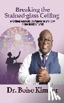 Kimber, Boise - Breaking the Stained-glass Ceiling: A Critical Analysis of Women in Ministry in the Black Church