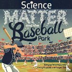 Ciocchi, Catherine - Science, Matter and the Baseball Park