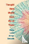 Arroyo Cruzado, Maria Luisa - Thought Here Would Cure Me of There