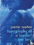 Sueños, Juania - topography of a border / line bird
