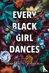 Johnson, Candice Y. - Every Black Girl Dances