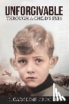 Crocker, I. Caroline - Unforgivable: Through a Child's Eyes