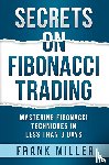 Miller, Frank - Secrets on Fibonacci Trading
