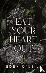 O'Neill, Eden - Eat Your Heart Out