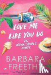 Freethy, Barbara - Love Me Like. You Do