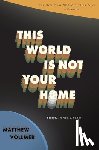 Vollmer, Matthew - This World Is Not Your Home