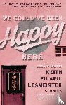 Lesmeister, Keith Pilapil - We Could've Been Happy Here