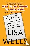 Wells, Lisa - How To Add Humor To Your Novel