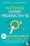 Torrance, John R. - Maîtrisez votre productivité