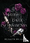 Briar, Rosalyn - Her Dark Enchantments