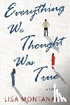 Montanaro, Lisa - Everything We Thought Was True