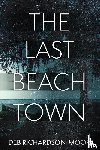Richardson-Moore, Deb - The Last Beach Town