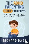 Bass, Richard - The ADHD Parenting Guide for Boys