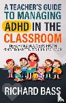 Bass, Richard - A Teacher's Guide to Managing ADHD in the Classroom