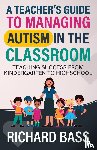 Bass, Richard - A Teacher's Guide to Managing Autism in the Classroom