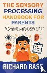 Bass, Richard - The Sensory Processing Handbook for Parents