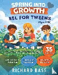 Bass, Richard - Spring into Growth a Social Emotional Learning Workbook for Tweens