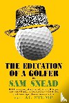 Snead, Sam, Stump, Al - The Education of a Golfer