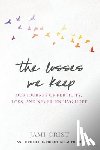 Crist, Jami - The Losses We Keep: Our Journey of Fertility, Loss, and Never Ending Hope