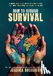 Buchanan, Jessica - How to Survive Survival: A Guide to Turning Life's Hardest Moments into Meaningful Contribution for the World