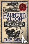 Taylor, Troy - Haunted Alton