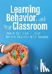 Zolkoski, Staci M. - Learning, Behavior, and Your Classroom: How to Create an Environment That Sets Students Up for Success (Classroom Management Strategies for Student En