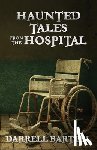 Bartell, Darrell - Haunted Tales From the Hospital