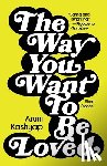 Kashyap, Aruni - The Way You Want to Be Loved: Short Stories