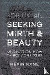 Kane, Kevin - Seeking Mirth and Beauty