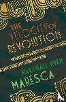 Maresca, Marshall Ryan - The Velocity of Revolution