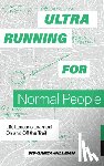 Garza-Hillman, Sid - Ultrarunning for Normal People