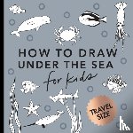 Koch, Alli - Under the Sea: How to Draw Books for Kids with Dolphins, Mermaids, and Ocean Animals (Summer Activity Book for Kids) (Mini)