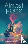 Means, Howard - Almost Home: A Novel of the Sultana and the Last Great Tragedy of the Civil War