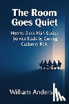 Anderson, William - The Room Goes Quiet: How to Close High-Stakes Service Deals by Owning Customer Risk