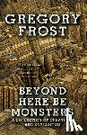 Frost, Gregory - Beyond Here Be Monsters