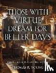 Young, Thomas R - Those With Virtue Dream For Better Days