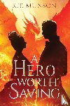 Munson, K. T. - A Hero Worth Saving