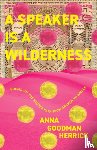 Goodman Herrick, Anna - A Speaker is a Wilderness