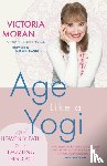 Moran, Victoria - Age Like a Yogi