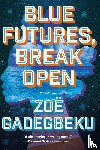 Gadegbeku, Zoë - Blue Futures, Break Open