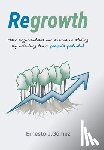 Gómez, Ernesto J. - Regrowth: How Organizations Can Overcome Stalling By Unlocking Their People´s Potential