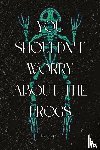 Marley, Eliza - You Shouldn't Worry About the Frogs